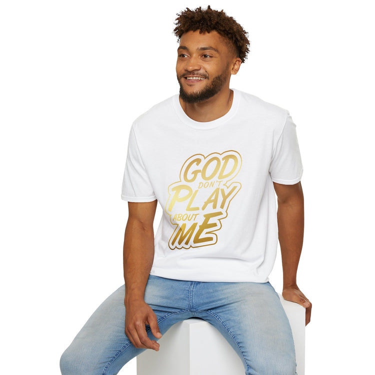 GOD Don't Play About Me T-Shirt