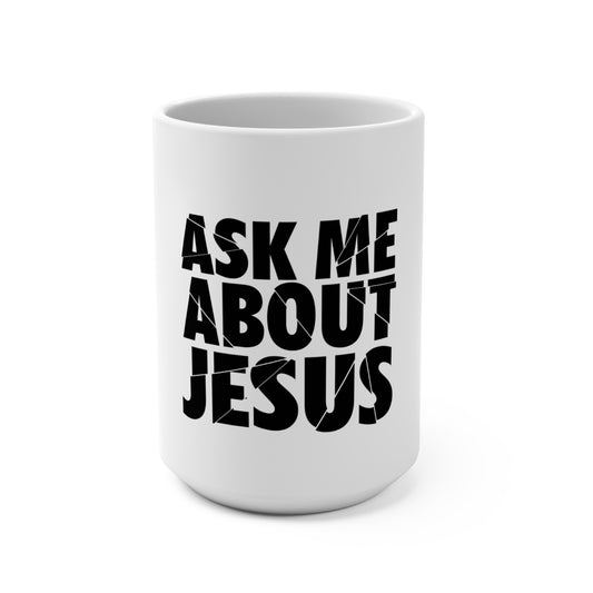 Ask Me About Jesus Mug 15oz