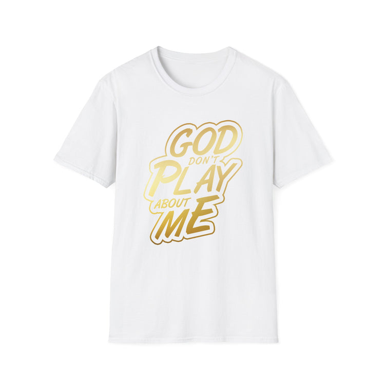 GOD Don't Play About Me T-Shirt