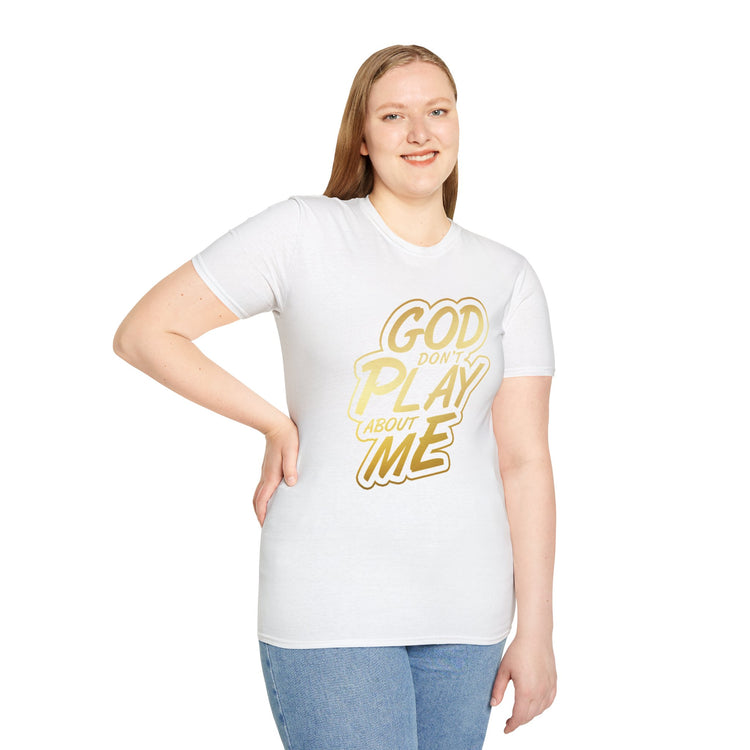 GOD Don't Play About Me T-Shirt